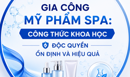 GIA CÔNG MỸ PHẨM SPA: CÔNG THỨC KHOA HỌC ĐỘC QUYỀN ỔN ĐINH VÀ HIỆU QUẢ